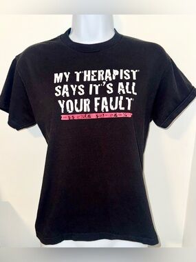My Therapist Says It's All Your Fault - Funny Black Graphic Tee - Size Medium